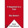 It Happened on a Train by Mac Barnett