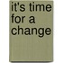 It's Time For A Change