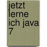 Jetzt lerne ich Java 7 door Dirk Louis