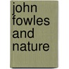 John Fowles And Nature door James R. Aubrey