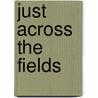 Just Across The Fields door Humphrey Phelps
