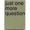 Just One More Question door Yolana