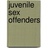 Juvenile Sex Offenders by John A. Hunter