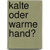 Kalte oder warme Hand? door Adrian Schmidt-Recla