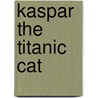 Kaspar The Titanic Cat by Michael Morpurgo