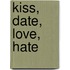 Kiss, Date, Love, Hate