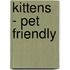 Kittens - Pet Friendly