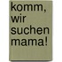 Komm, wir suchen Mama!