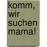 Komm, wir suchen Mama! door Carol Roth