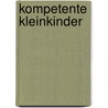 Kompetente Kleinkinder door Christel van Dieken