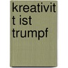 Kreativit T Ist Trumpf door Udo Rosowski