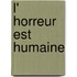 L' Horreur Est Humaine