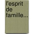 L'Esprit De Famille...