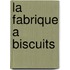 La Fabrique A Biscuits