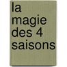 La Magie Des 4 Saisons by Sophie Mullenheim