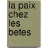 La Paix Chez Les Betes