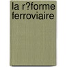 La R?Forme Ferroviaire by Publishing Oecd Publishing