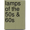 Lamps Of The 50s & 60s by Jan Lindenberger