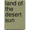 Land Of The Desert Sun by D. Gentry Steele
