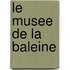 Le Musee De La Baleine