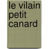 Le Vilain Petit Canard door Inc Distribooks