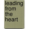 Leading From The Heart door Michael C. Mack