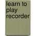 Learn To Play Recorder