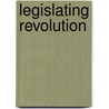 Legislating Revolution by James Gimpel