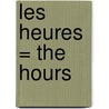 Les Heures = The Hours door Michael J. Cunningham