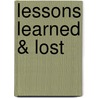 Lessons Learned & Lost door Justin Hollingshead