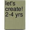 Let's Create!  2-4 Yrs door Jeanne Peloso