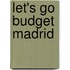 Let's Go Budget Madrid