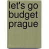 Let's Go Budget Prague by Harvard Student Agencies Inc