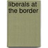 Liberals at the Border
