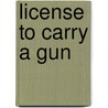 License to Carry a Gun door Andrei Condrescu