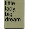Little Lady, Big Dream door Debbie Griffiths