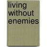 Living Without Enemies door Samuel Wells