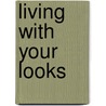 Living with Your Looks door Roberta Honigman