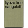 Liyoze Line Nangakithi door William N. Zulu