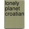 Lonely Planet Croatian door Lonely Planet