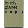 Lonely Planet Mongolia by Lonely Planet
