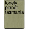 Lonely Planet Tasmania by Lonely Planet