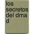 Los Secretos del Dma D