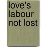 Love's Labour Not Lost door J. Blackburne Kane