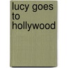 Lucy Goes To Hollywood door Marisa Mackle
