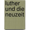 Luther und die Neuzeit by Harm Klueting