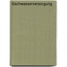 Löschwasserversorgung door Hans Kemper