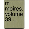 M Moires, Volume 39... door Saint-Albin Berville