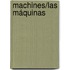 Machines/Las Máquinas