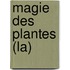 Magie Des Plantes (La)
